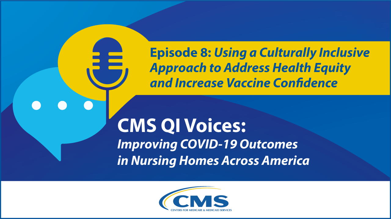 CMS QI Voices - Episode 8: From the Field - A Culturally Inclusive Approach to Address Health Equity and Increase Vaccine Confidence