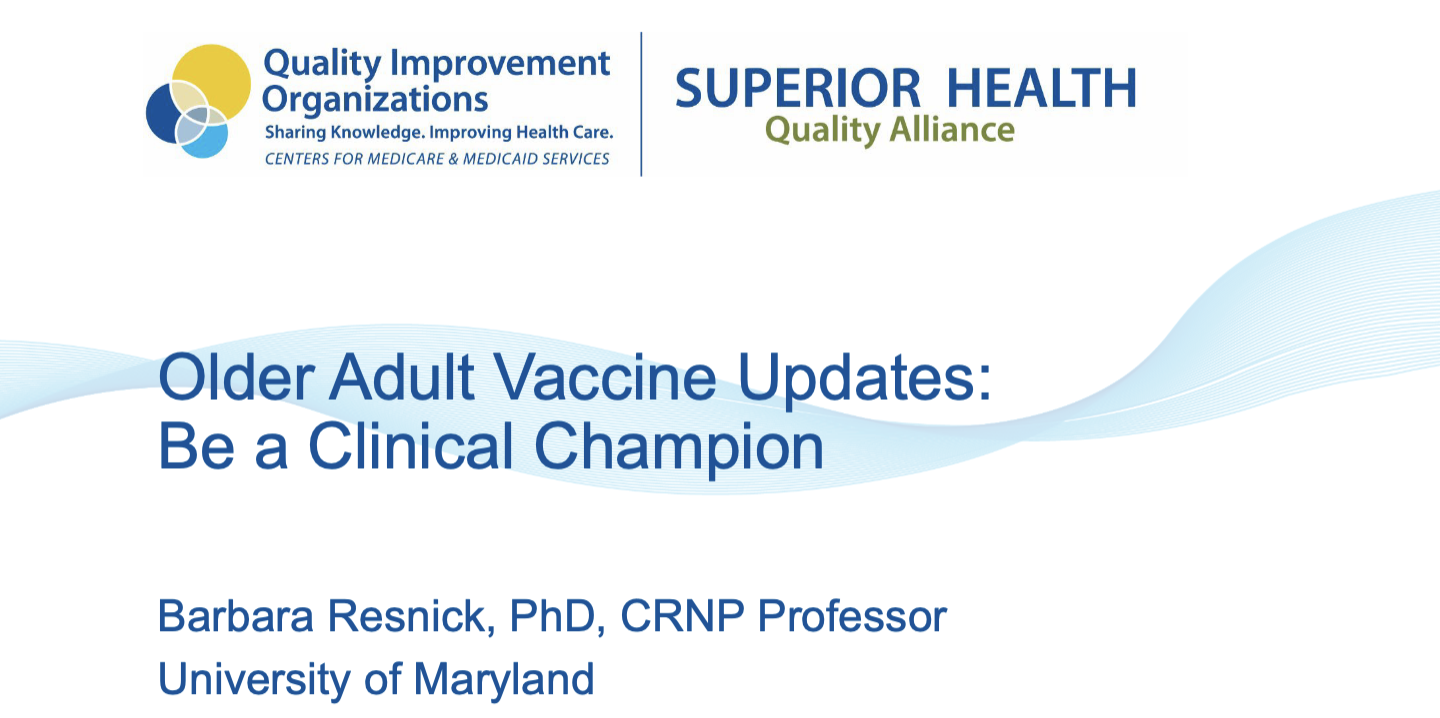 Older Adult Vaccine Updates: Be a Clinical Champion - Barbara Resnick, PhD, CRNP Professor, University of Maryland