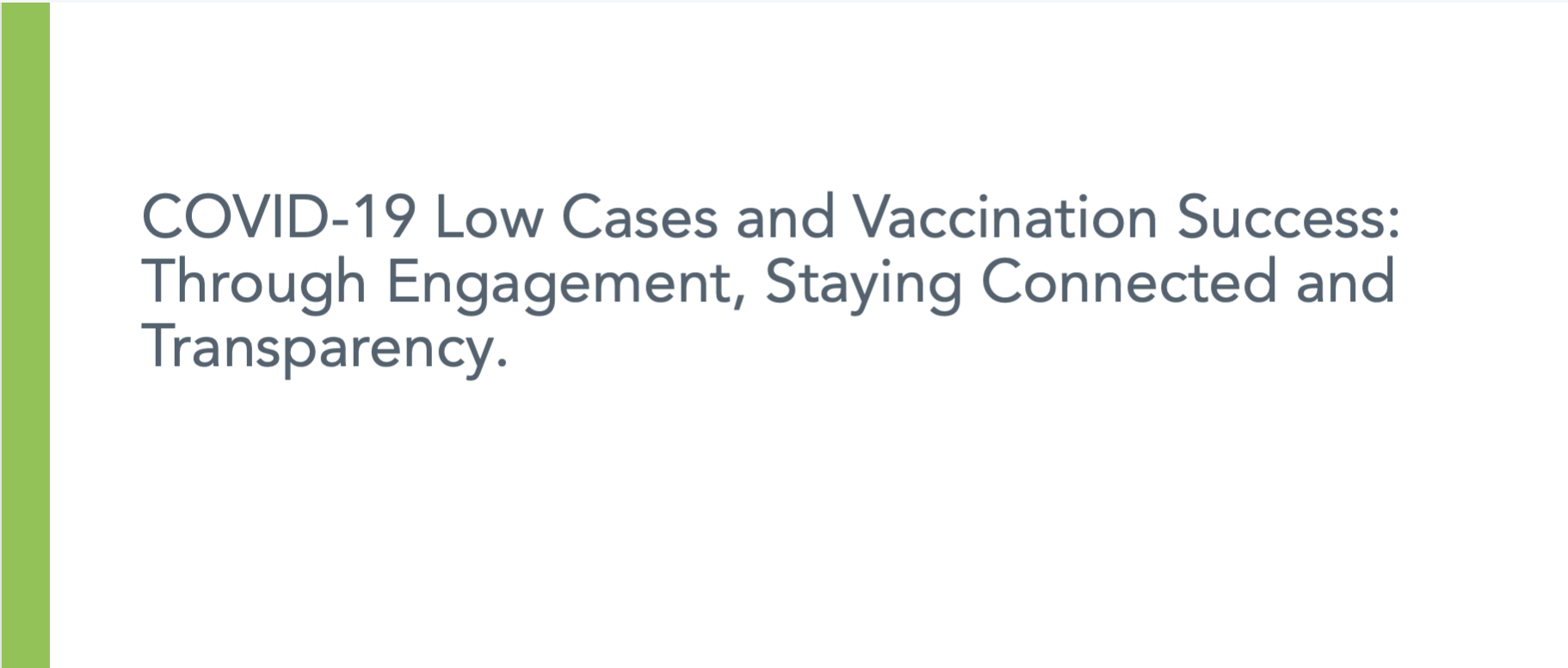 COVID-19 Low Cases and Vaccination Success: Through Engagement, Staying Connected and Transparency