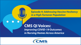 CMS QI Voices - Episode 4: From the Field - Addressing Vaccine Hesitancy in a High-Turnover Population