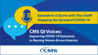 CMS QI Voices - Episode 6: From the Field - It Starts with Your Staff: Stopping the Spread of COVID-19
