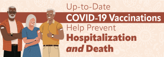 Cartoon image of three older people with a bandaid on their upper arm and text that says, "Up-to-Date COVID-19 Vaccinations Help Prevent Hospitalization and Death"